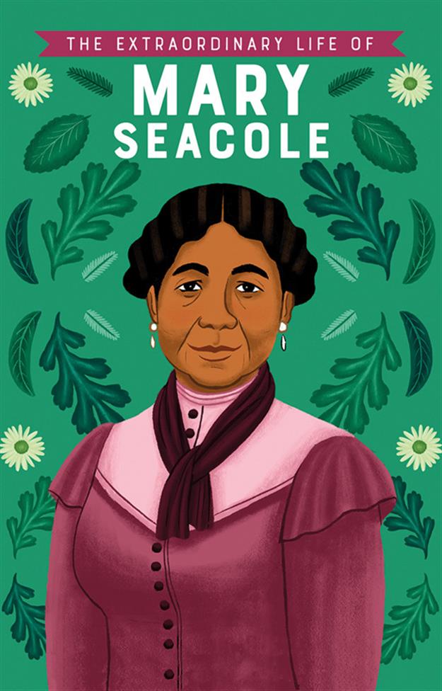 Extraordinary Life of Mary Seacole, The